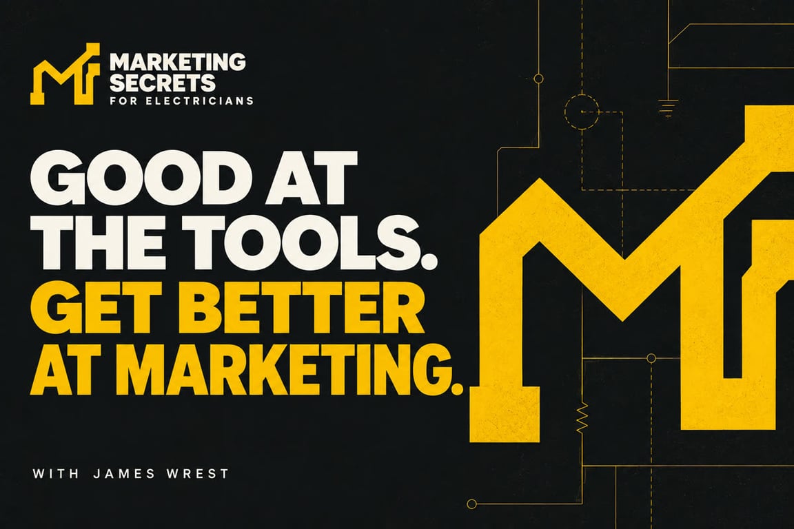 Good at the tools. Get better at marketing. — Marketing Secrets for Electricians with James Wrest